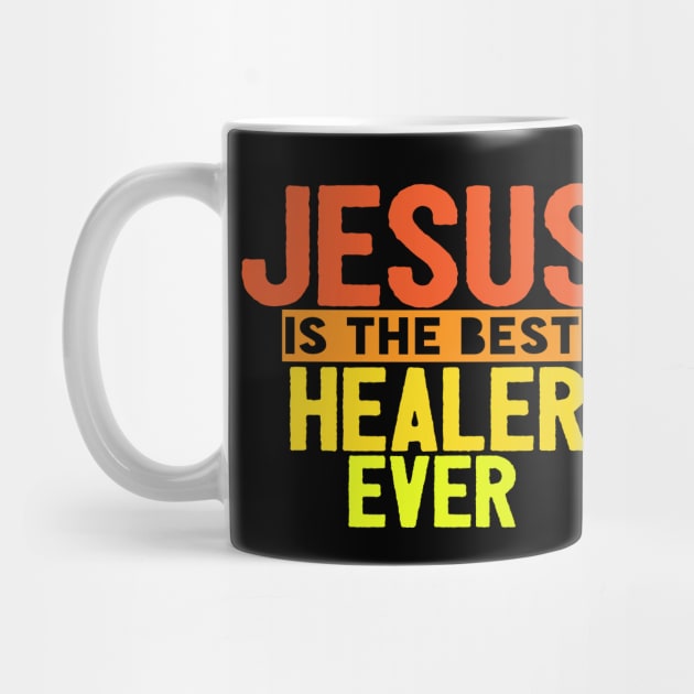 Jesus Is The Best Healer Ever by Happy - Design